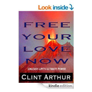 Free Your Love Now eBook Clint Arthur Kindle Store
