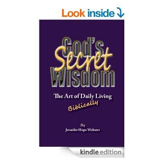 God's Secret Wisdom The art of daily living, Biblically, Anniversary Edition eBook Jennifer Hope Webster, Teresa  Haymaker, Dana  Hansen Kindle Store