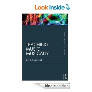 Teaching Music Musically (Classic Edition) (Routledge Education Classic Edition Series) eBook Keith Swanwick Kindle Store