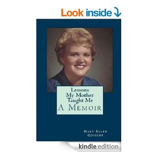 Lessons My Mother Taught Me A Memoir eBook Mary Ellen Quigley Kindle Store