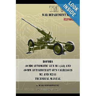 TM 9 252 Bofors 40 mm Automatic Gun M1 (AA) and 40 mm Antiaircraft Gun Carriages M2 and M2A1 Technical Manual War Department 9781937684419 Books