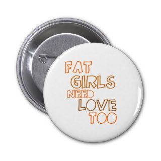 Fat Girls Need Love Too Button