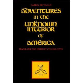 Cabeza de Vaca's Adventures in the Unknown Interior of America (Zia Book) 3rd (third) Edition by Alvar Nunez Cabeza De Vaca published by University of New Mexico Press (1983) Books
