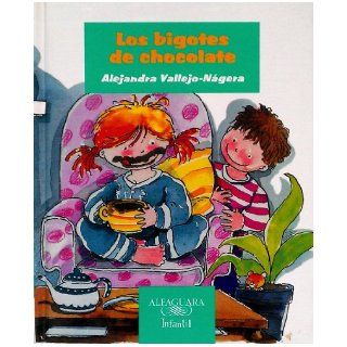 Los Bigotes de Chocolate (Infantil) (Spanish Edition) Alejandra Vallejo Nagera, Alejendra Vallejo Nagera, Andres Gurrero 9789681910204 Books