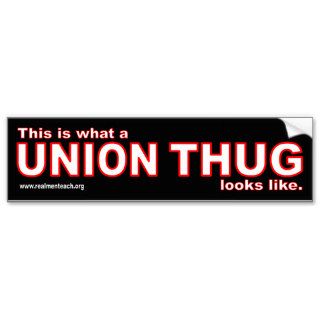 This is what a UNION THUG looks like Bumper Sticker