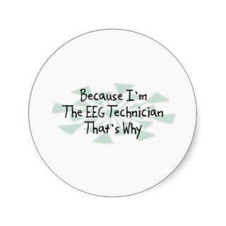 Because I'm the EEG Technician Stickers