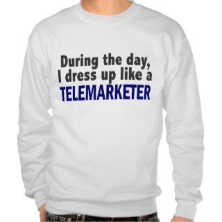 During The Day I Dress Up Like A Telemarketer Pull Over Sweatshirt