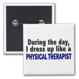 During The Day I Dress Up Like Physical Therapist Button