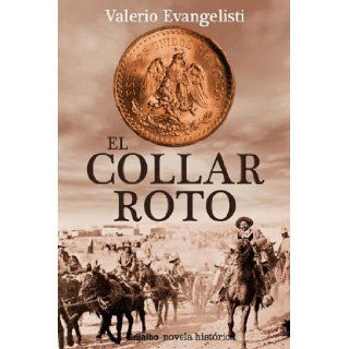 Collar roto (Spanish Edition) VALERIO EVANGELISTI 9786074290271 Books