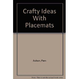 Crafty Ideas With Placemats Pam Aulson 9780960189632 Books