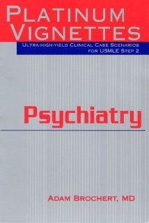 Platinum Vignettes Psychiatry Ultra High Yield Clinical Case Scenarios For USMLE Step 2, 1e (9781560535348) Adam Brochert MD Books