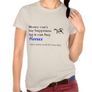 Money can buy happiness, horses t shirt