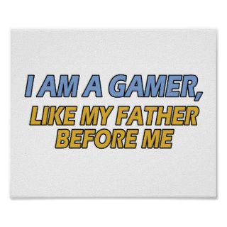 I Am a Gamer, Like My Father Before Me Print