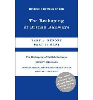 The Reshaping of British Railways Part 1 Report & Part 2 Maps (Hardback)   Common By (author) British Railway Board 0884149497521 Books