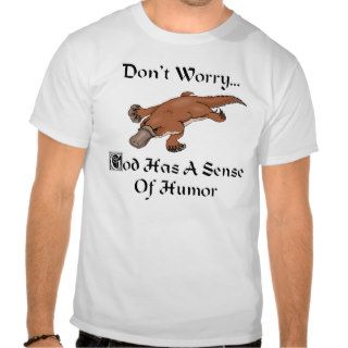 God Has A Sense Of Humor Platypus Tee Shirts
