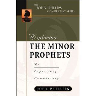 Exploring the Minor Prophets (John Phillips Commentary Series) (The John Phillips Commentary Series) by Phillips, John published by Kregel Academic & Professional (2002) Books