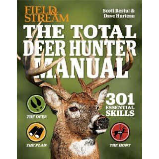 The Total Deer Hunter Manual (Field & Stream) 301 Hunting Skills You Should Know Scott Bestul, David Hurteau 9781616286347 Books