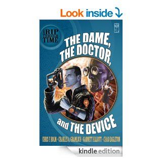 A Rip Through Time The Dame, the Doctor, and the Device eBook Chris F. Holm, Charles A. Gramlich, Garnett Elliott, Chad Eagleton, Ron Scheer, David Cranmer Kindle Store