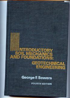 Introductory Soil Mechanics & Foundations Geotechnic Engineering George F. Sowers 9780024138705 Books