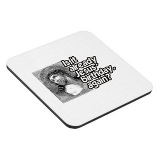 IS IT ALREADY JESUS BIRTHDAY AGAIN  .png Coasters