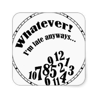 Whatever I'm late anywaysfunny humor Square Sticker