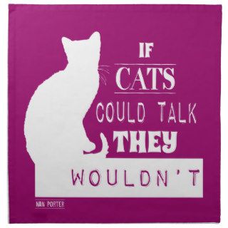 If Cats Could Talk They Wouldn't Cloth Napkin
