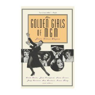 The Golden Girls of MGM Greta Garbo, Joan Crawford, Lana Turner, Judy Garland, Ava Gardner, Grace Kelly, and Others (Paperback)   Common By (author) Judy Garland (Sp, By (author) Ava Gardner, By (author) Lana Turner, By (author) Joan Crawford, By (author