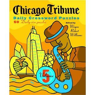 Chicago Tribune Daily Crossword Puzzles, Volume 5 (The Chicago Tribune) Wayne Robert Williams 9780812935608 Books