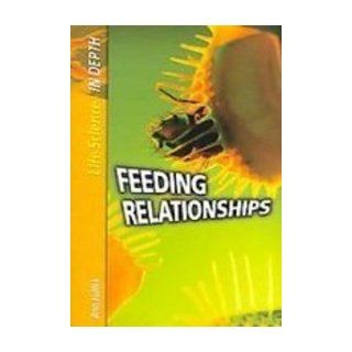 Feeding Relationships (Life Science in Depth) Ann Fullick 9781439539613 Books