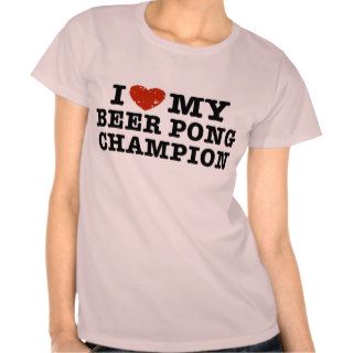 I Love My Beer Pong Champion Tees