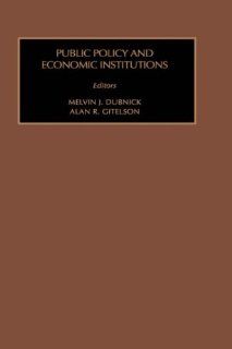 Public Policy & Economic Institutions (Public Policy Studies) (v. 10) (9780892323760) Melvin J. Dubnick Books