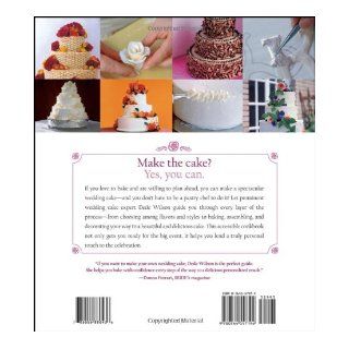 Wedding Cakes You Can Make Designing, Baking, and Decorating the Perfect Wedding Cake Dede Wilson 9780764557194 Books