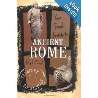 Your Travel Guide to Ancient Rome (Passport to History) Rita J. Markel 9780822530718 Books