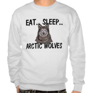 Eat Sleep ARCTIC WOLVES Pull Over Sweatshirt
