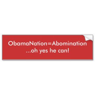 ObamaNationAbominationoh yes he can Bumper Stickers