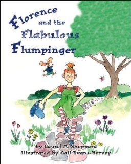 Florence And The Flabulous Flumpinger Laurel M. Sheppard, Gail Evans Hervey 9781412021111 Books