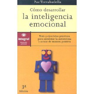 Como Desarollar La Inteligencia Emociona (Spanish Edition) Paz Torrabadella 9788479012588 Books