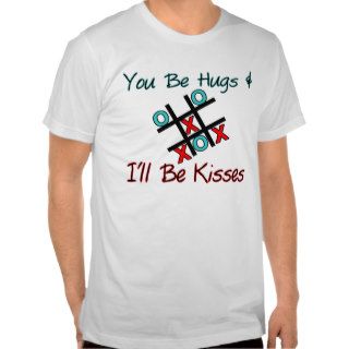 You Be Hugs I'll Be Kisses Shirts