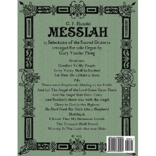 G. F. Handel MESSIAH 15 Selections of the Sacred Oratorio arranged for Solo Organ Gary Vander Ploeg 9781492855255 Books