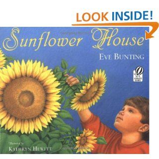 Sunflower House Eve Bunting, Kathryn Hewitt 9780152019525 Books
