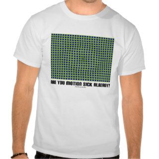 Are You Motion Sick Already? (Optical Illusion) T shirt