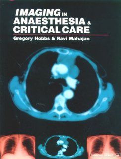 Imaging in Anaesthesia and Critical Care, 1e Gregory J Hobbs, Ravi P. Mahajan DM FRCA 9780443053108 Books