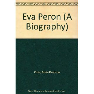 Eva Peron (A Biography) Alicia Dujovne Ortiz Books