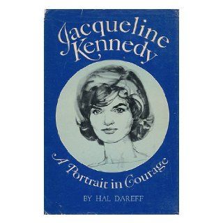 Jacqueline Kennedy,  A portrait in courage Hal Dareff Books