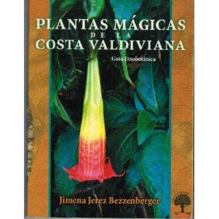 Plantas Magicas De La Costa Valdiviana Jimena Jerez Bezzenberger 9789567291526 Books