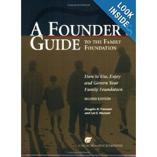 A Founder's Guide to the Family Foundation Douglas K. Freeman and Lee S. Hausner, Julia Goodwin 9781932677171 Books