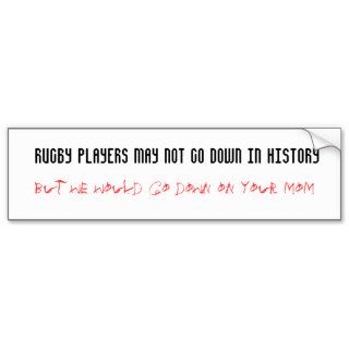 Rugby players may not go down in history bumper sticker