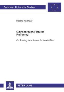 Gainsborough Pictures Reframed Or Raising Jane Austen for 1990s Film<BR> A Film Historic and Film Analytical Study of the 1995 Films <I>Sense andAnglo Saxon Language and Literature, 14) (9783631501993) Martina Anzinger Books