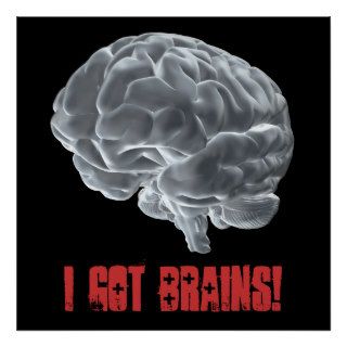 I got brains posters