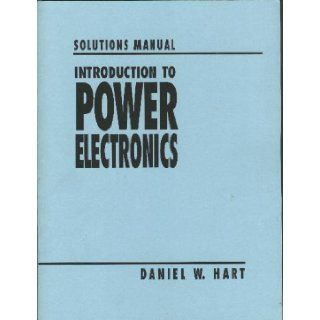 Solutions Manual to Hart Introduction to Power Electronics 9780023511844 Books